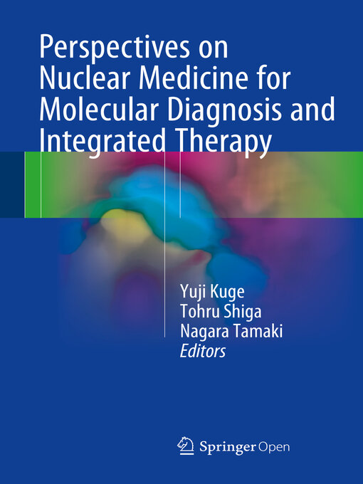 Title details for Perspectives on Nuclear Medicine for Molecular Diagnosis and Integrated Therapy by Yuji Kuge - Available